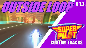 Super Pilot Custom Tracks (0.7.2.): Outside Loop