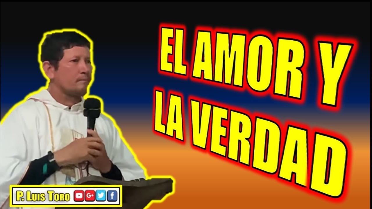 EL AMOR Y LA VERDAD - P LUIS TORO