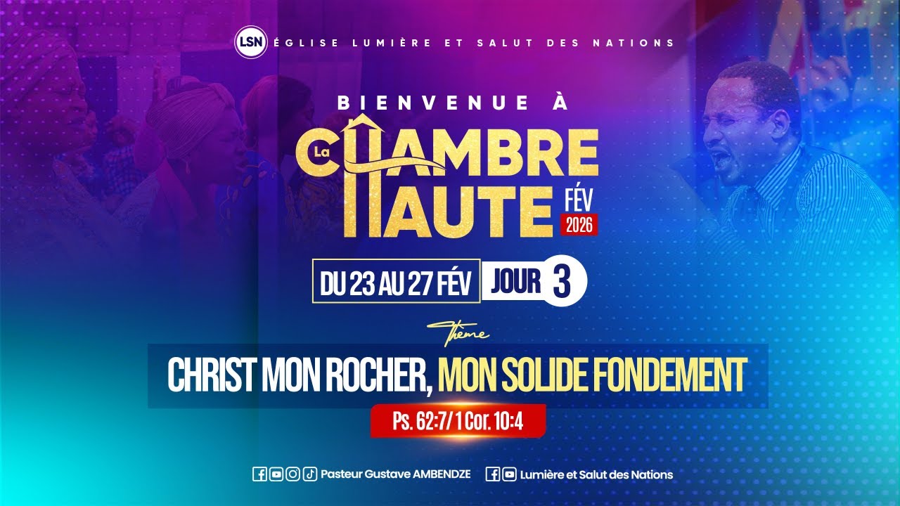 CHAMBRE HAUTE 2026 N°2  || JOUR 4|| THÈME : CHRIST MON ROCHER, MON SOLIDE FONDEMENT