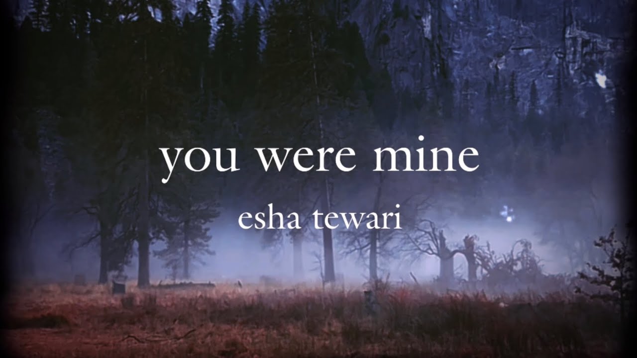 you were mine - official lyric video by esha tewari you were mine - official lyric video by esha tewari
