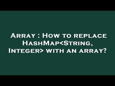 Array : How to replace HashMap String, Integer  with an array?