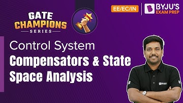GATE 2023 EE/EC/IN Exam | Control Systems | Compensators and State Space Analysis | BYJU