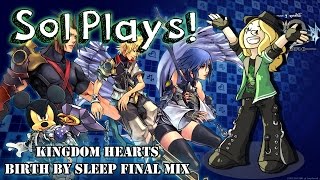 Sol Plays Kingdom Hearts: Birth by Sleep Final Mix #3!