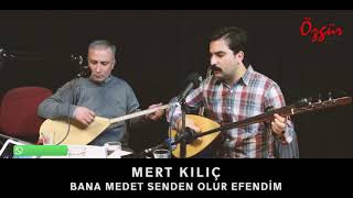 MERT KILIÇ - BANA MEDET SENDEN OLUR EFENDİM ( Canlı Performans )