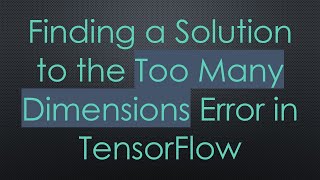 Celebrity Finding a Solution to the Too Many Dimensions Error in TensorFlow Net Worth