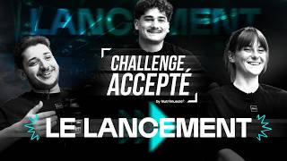 CHALLENGE ACCEPTÉ - LE LANCEMENT
