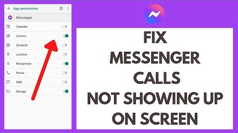 How To Fix Messenger Calls Not Showing Up On Screen