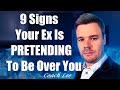 9 Signs Your Ex Is Pretending To Be Over You