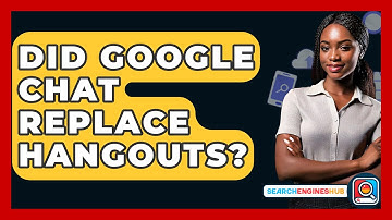 Did Google Chat Replace Hangouts? - SearchEnginesHub.com