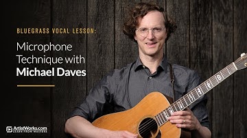 Bluegrass Vocal Lesson: Microphone Technique with Michael Daves || ArtistWorks