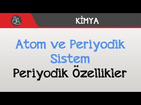 Atom ve Periyodik Sistem - Periyodik Özellikler