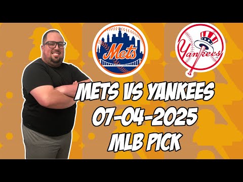 New York Mets vs New York Yankees 7/4/25 MLB Pick & Prediction | MLB Betting Tips