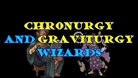 The Graviturgist and Chronurgist Wizards: Wildemount
