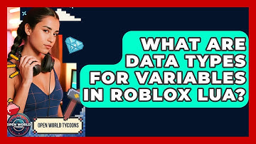 What Are Data Types For Variables In Roblox Lua? - Open World Tycoons