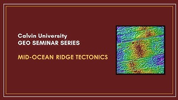 Calvin University GEO Seminar – Mid-Ocean Ridge Tectonics by Sparks, Detmer and Tjoelker
