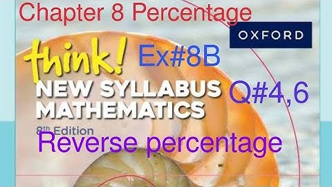 Ex#8b Q#4,6 | reverse percentage | Think New Syllabus Mathematics Book 1 | Chapter 8 Percentage