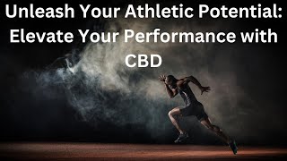Unleash Your Athletic Potential Elevate Your Performance with CBD