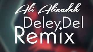 Ali Alizadeh - DeleyDel Remix Djahmadreza