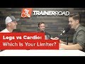Legs vs cardio which is your limiter