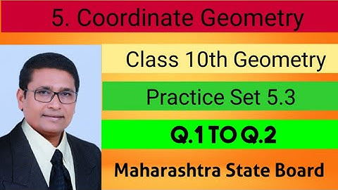 Coordinate Geometry I P.S. 5.3 Q.1 to Q.2 | Class 10 | Part 2 | Maharashtra State Board | P N Sir