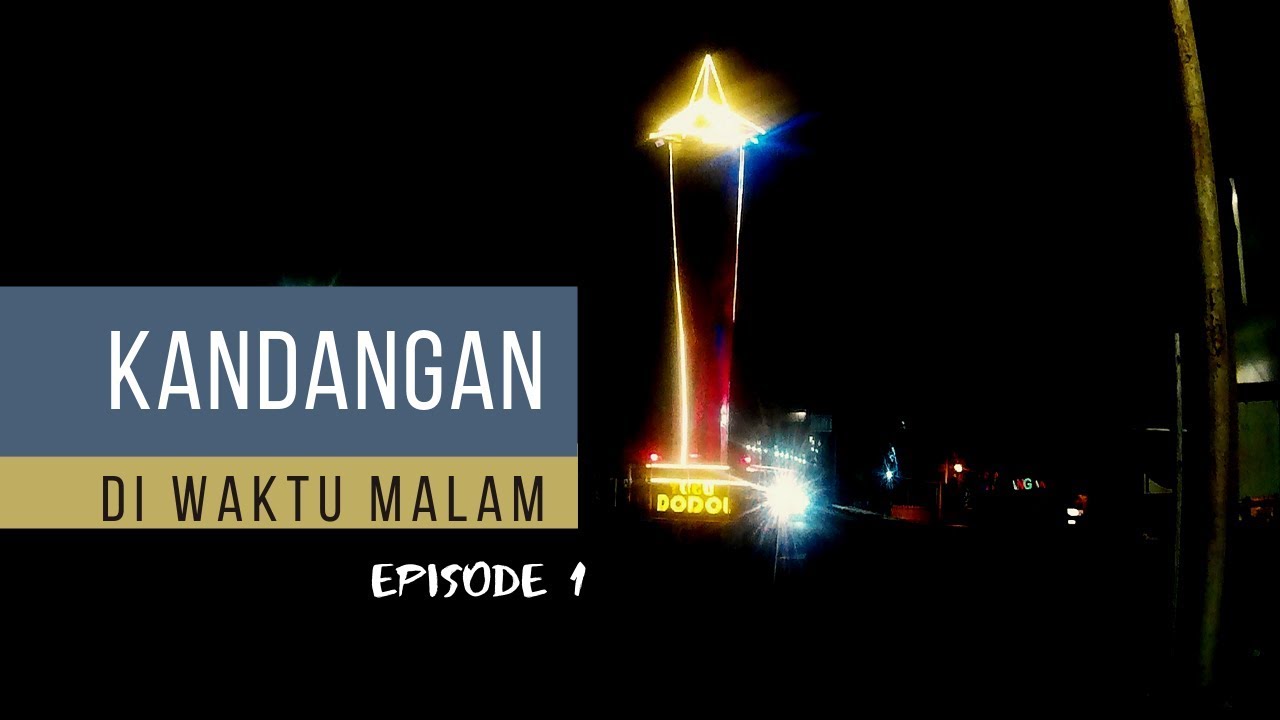 Kandangan di waktu malam [ Episode 1 ] 