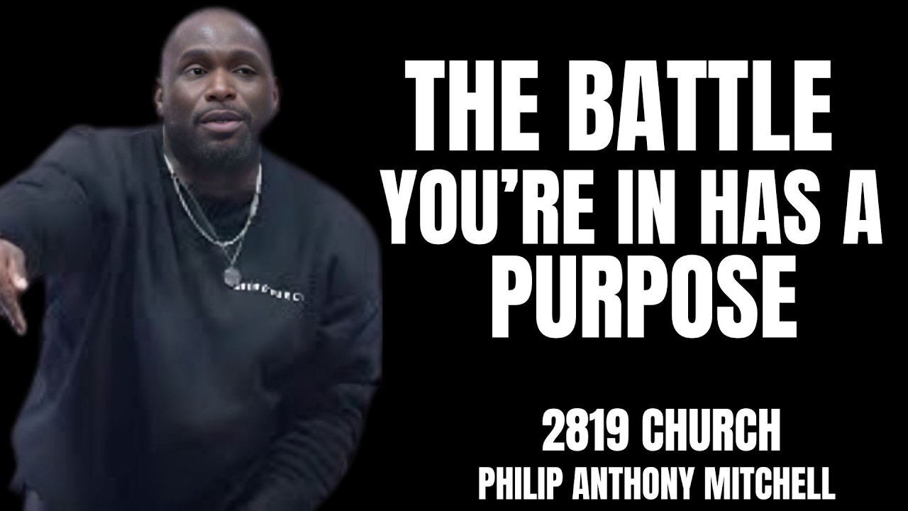 THE BATTLE YOU’RE IN HAS A PURPOSE | Powerful Faith Message by Pastor Philip Anthony | 2819 Church