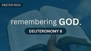 Remembering God I Deuteronomy 8 l 8-2-26