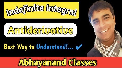 Indefinite Integral | Antiderivative | Class 12th | Abhayanand Classes ||