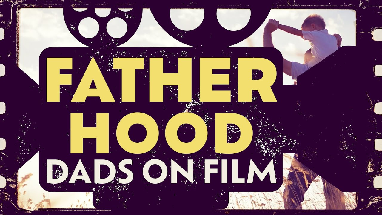 Fatherhood: Dads on Film