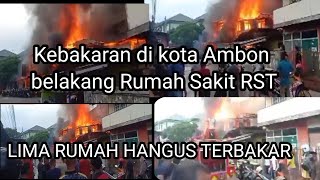 keb4k4r4n di kota Ambon belakang Rumah sakit RST Lima rumah h4ngus