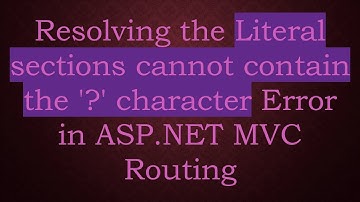 Resolving the Literal sections cannot contain the 