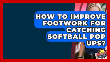 How To Improve Footwork For Catching Softball Pop Ups? - Softball Basics and Beyond