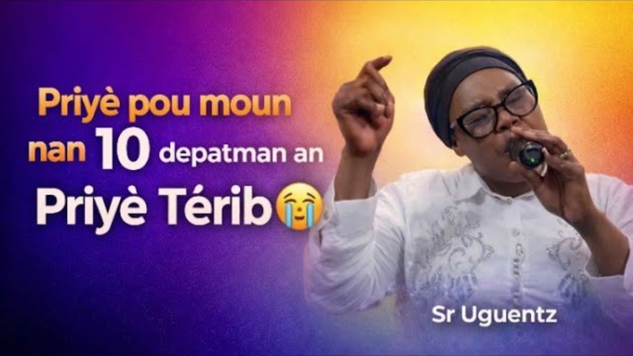 Pati 2 - Priyè pou 10 Depatman Ayiti 🇭🇹 | Delivrans, Lapè & Pwoteksyon (ak Sr Uguentz) #Delivrans