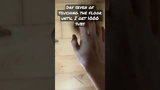 Day 7 of touching the floor until I get 1000 subs