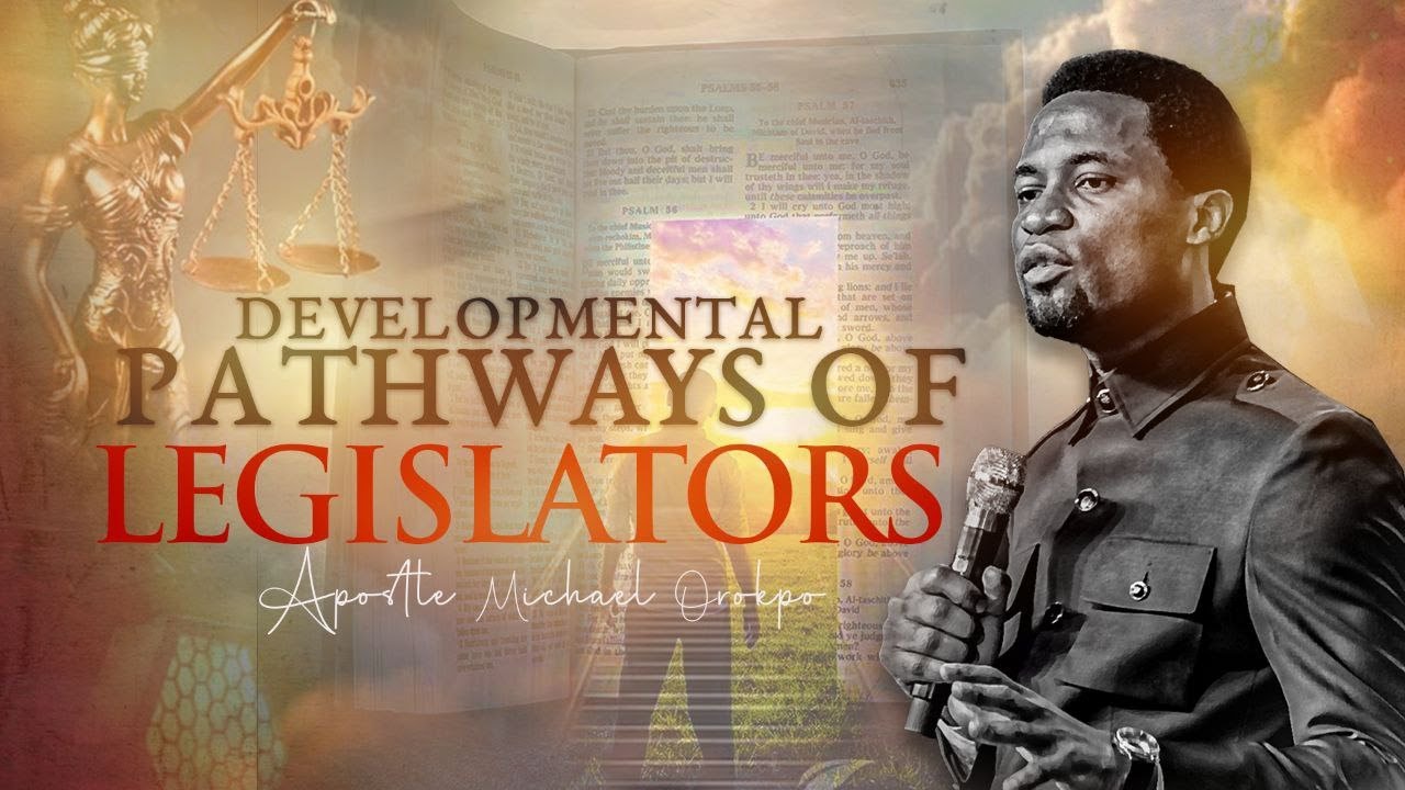 Developmental Pathways of Legislators - Apostle Michael Orokpo