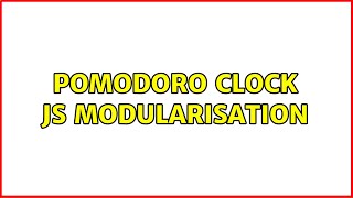 Pomodoro Clock JS Modularisation