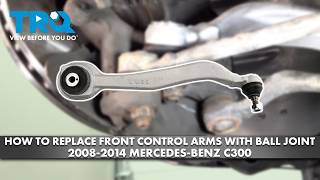 How to Replace Front Control Arms with Ball Joint 2008-2014 Mercedes-Benz C300