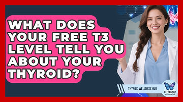 What Does Your Free T3 Level Tell You About Your Thyroid? - Thyroid Wellness Hub