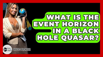 What Is The Event Horizon In A Black Hole Quasar? - Physics Frontier