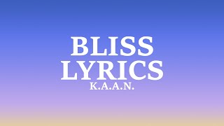 K.A.A.N. - Bliss (Lyrics)