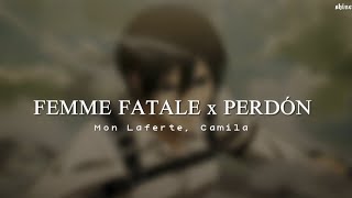 FEMME FATALE x PERDÓN - Mon Laferte, Camila | Mikasa AMV