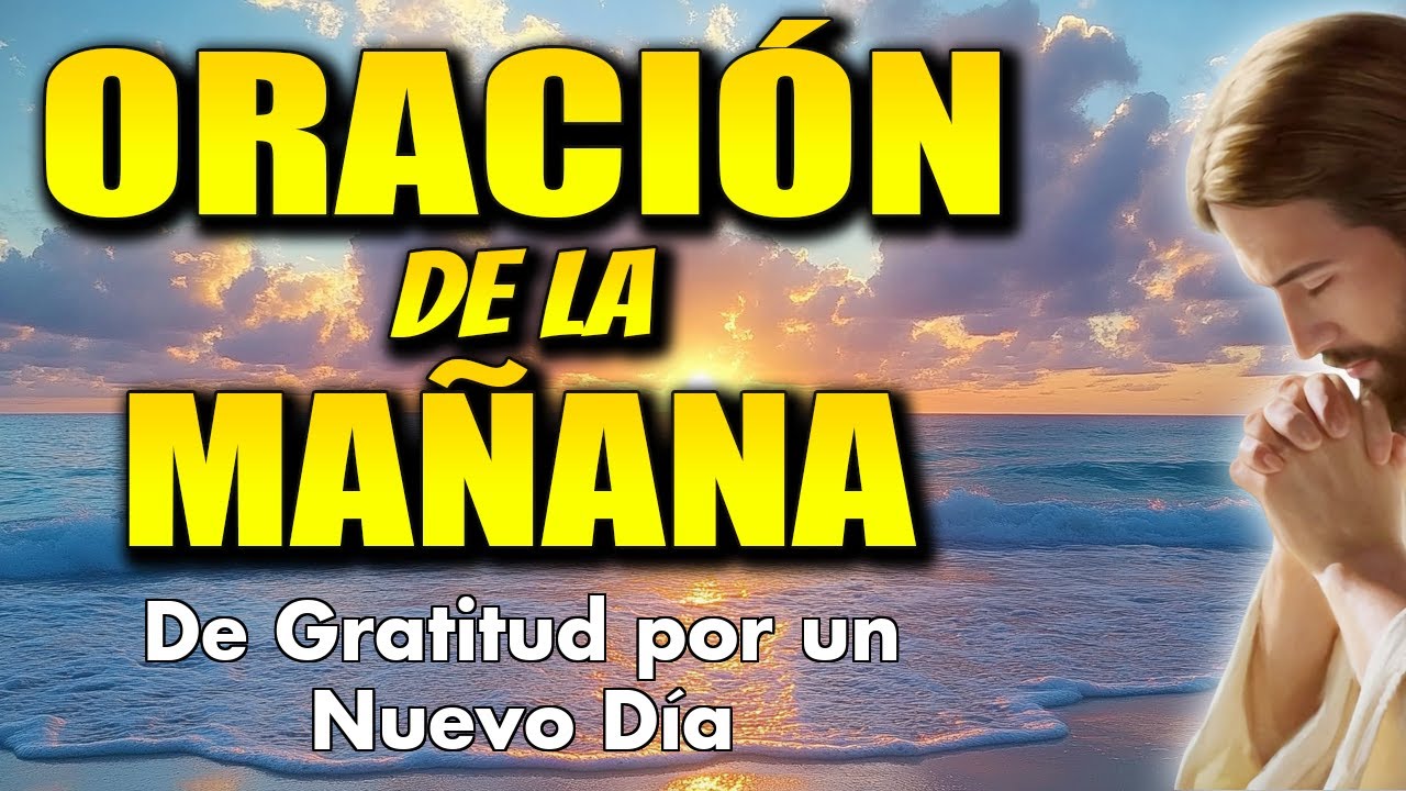 ORACIÓN de la Mañana de Gratitud por un Nuevo Día - YouTube