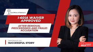 I-601A Waiver Approved After Removal Proceedings and Fraud Accusation