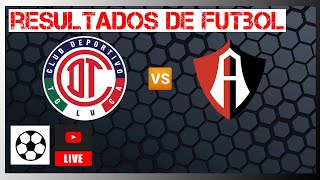 Toluca vs Atlas en vivo | Resultados de futbol de hoy Liga MX 2022 10 07 ⚽️