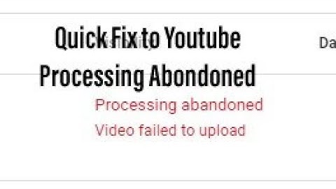 Youtube "Processing abandoned" Fix