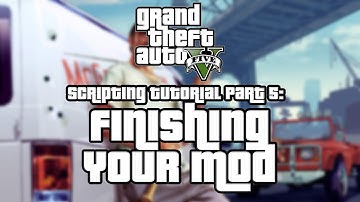 GTA V Scripting Tutorial (Part 5) - Finishing Your Mod