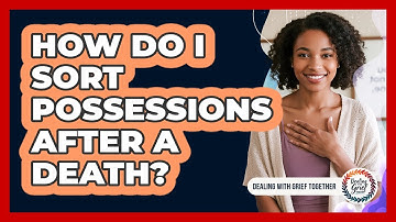 How Do I Sort Possessions After A Death?