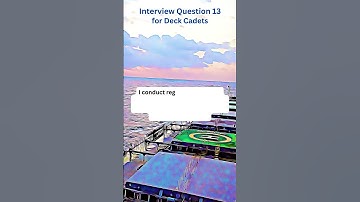 Interview Question 13 for Deck Cadets