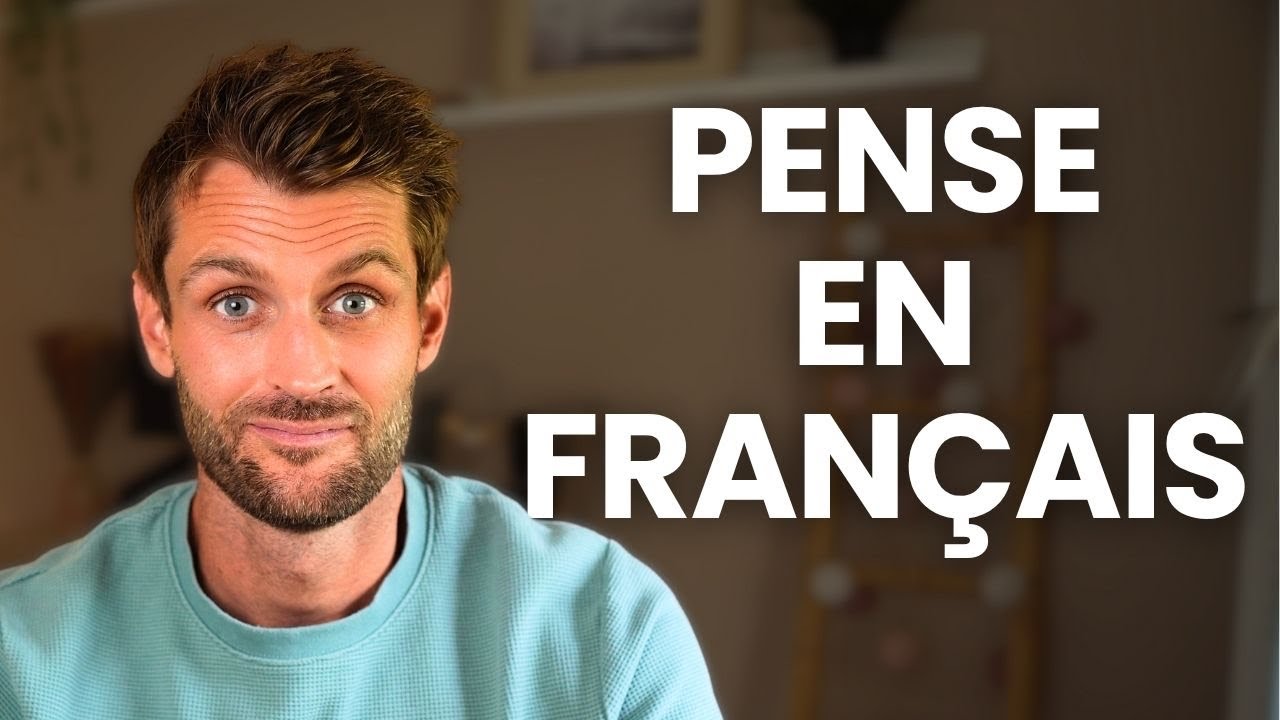 LA MÉTHODE POUR PENSER EN FRANÇAIS | 5 étapes claires pour parler français naturellement 