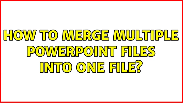 How to merge multiple powerpoint files into one file?